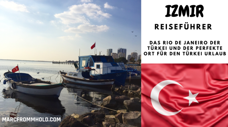 IZMIR REISEFÜHRER - das Rio De Janeiro der Türkei und der perfekte Ort für den Türkei Urlaub