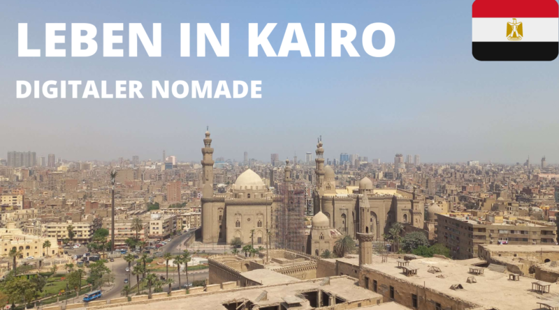 Leben in Kairo, Ägypten als digitaler Nomade 1 Leben in Kairo Aegypten als digitaler Nomade